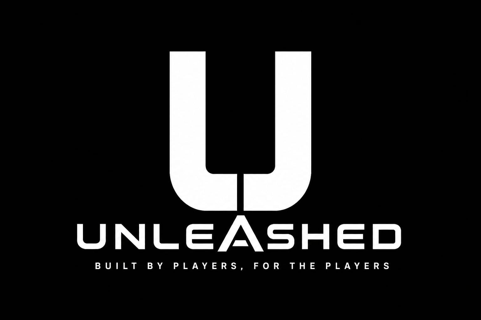 Unleashed — Built by players, for the players